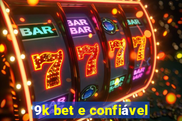 9k bet e confiável